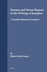 Dreams and Dream Reports in the Writings of Josephus: A Traditio-Historical Analysis (Arbeiten zur Geschichte des antiken Judentums und des Urchristentums, 36)