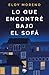 Lo que encontré bajo el sofá by Eloy Moreno