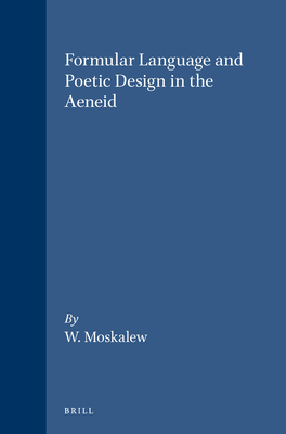 Formular Language and Poetic Design in the Aeneid (Mnemosyne, Supplements, 73)