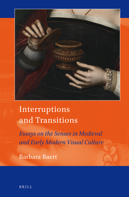 Interruptions and Transitions: Essays on the Senses in Medieval and Early Modern Visual Culture (Hardcover)