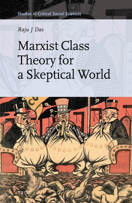 Marxist Class Theory for a Skeptical World (Studies in Critical Social Sciences, 103)