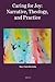 Caring for Joy: Narrative, Theology and Practice (Theology in Practice)