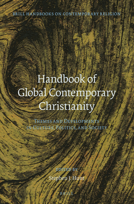 Handbook of Global Contemporary Christianity: Themes and Developments in Culture, Politics, and Society (Brill Handbooks on Contemporary Religion, 10)