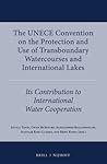 The UNECE Convention on the Protection and Use of Transbounda... by Attila Tanzi