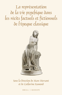 La représentation de la vie psychique dans les récits factuels et fictionnels de l’époque classique (Faux Titre, 405) (French Edition)