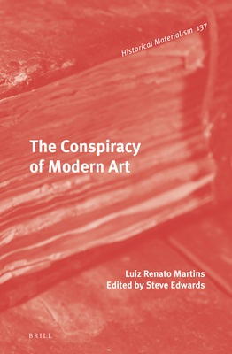 The Conspiracy of Modern Art (Historical Materialism Book Series, 137)