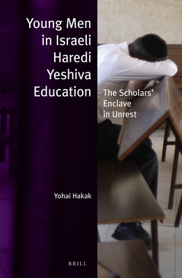 Young Men in Israeli Haredi Yeshiva Education: The Scholars’ Enclave in Unrest (Jewish Identities in a Changing World, 19)