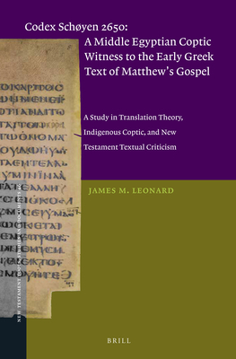 Codex Schøyen 2650: A Middle Egyptian Coptic Witness to the Early Greek Text of Matthew's Gospel: A Study in Translation Theory, Indigenous Coptic, ... Testament Tools, Studies and Documents, 46)