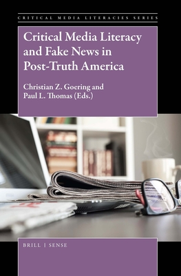 Critical Media Literacy and Fake News in Post-Truth America (Critical Media Literacies Series, 2)