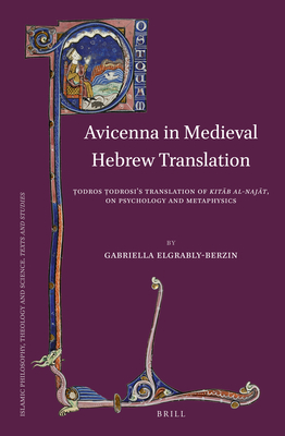 Avicenna in Medieval Hebrew Translation: Ṭodros Ṭodrosi’s Translation of Kitāb al-Najāt, on Psychology and Metaphysics (Islamic Philosophy, Theology and Science. Texts and Studies, 91)