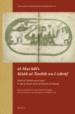 al-Masʿūdī’s Kitāb al-Tanbīh wa l-ishrāf: Kitab al-Tanbih wa-al-israf / li-Abi al-Hasan Ali b. al-Husayn al-Masudi. M.J. de Goeje’s Classic Edition ... Arabicorum, 1-8) (Arabic Edition)