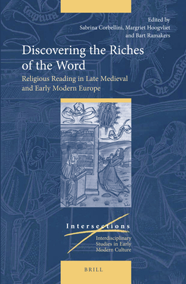 Discovering the Riches of the Word: Religious Reading in Late Medieval and Early Modern Europe (Intersections, 38)