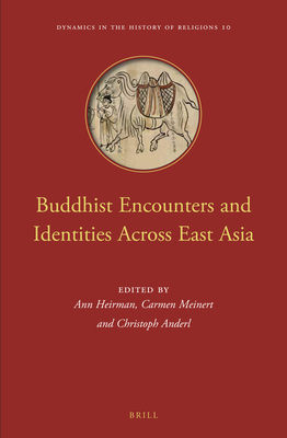 Buddhist Encounters and Identities Across East Asia (Dynamics in the History of Religions, 10)