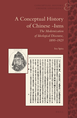 A Conceptual History of Chinese -Isms: The Modernization of Ideological Discourse, 1895–1925 (Conceptual History and Chinese Linguistics, 4)