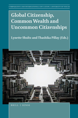 Global Citizenship, Common Wealth and Uncommon Citizenships (Comparative and International Education: Diversity of Voices, 47)