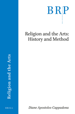 Religion and the Arts: History and Method (Brill Research Perspectives in Religion and the Arts)