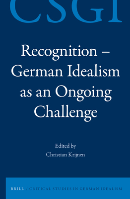 Recognition - German Idealism as an Ongoing Challenge (Critical Studies in German Idealism, 10)