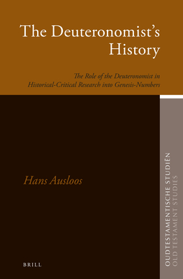 The Deuteronomist's History: The Role of the Deuteronomist in Historical-Critical Research into Genesis-Numbers (Oudtestamentische Studiën, Old Testament Studies, 67)