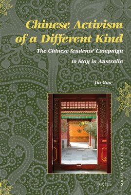 Chinese Activism of a Different Kind: The Chinese Students' Campaign to Stay in Australia (Social Sciences in Asia, 37)