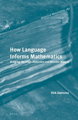 How Language Informs Mathematics: Bridging Hegelian Dialectics and Marxian Models (Hardcover)