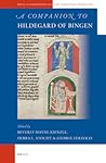 A Companion to Hildegard of Bingen (Brill's Companions to the Christian Tradition, 45) A Companion to Hildegard of Bingen (Brill's Companions to the Christian Tradition, 45)