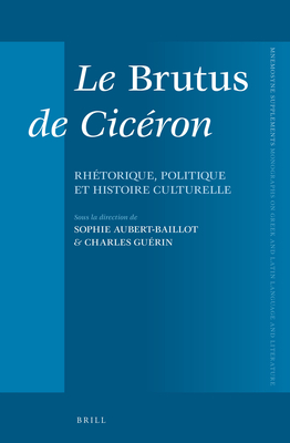 Le Brutus de Cicéron: Rhétorique, politique et histoire culturelle (Mnemosyne, Supplements, 371) (French Edition)