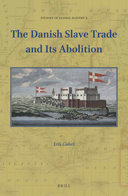 The Danish Slave Trade and Its Abolition (Studies in Global Slavery, 2) (Danish Edition)