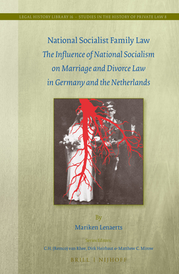 National Socialist Family Law: The Influence of National Socialism on Marriage and Divorce Law in Germany and the Netherlands (Legal History Library, 16)