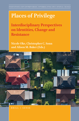 Places of Privilege: Interdisciplinary Perspectives on Identities, Change and Resistance (Innovations and Controversies: Interrogating Educational Change, 8)