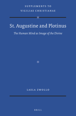 St. Augustine and Plotinus: the Human Mind as Image of the Divine (Vigiliae Christianae, Supplements, 151)