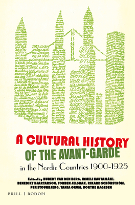 A Cultural History of the Avant-Garde in the Nordic Countries 1900-1925 (Avant-Garde Critical Studies, 28)