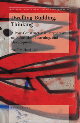 Dwelling, Building, Thinking (Transgressions: Cultural Studies and Education, 127)