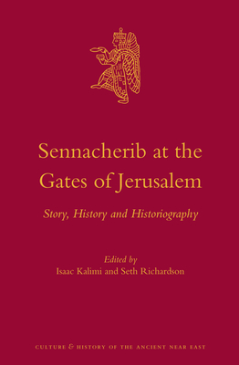 Sennacherib at the Gates of Jerusalem: Story, History and Historiography (Culture and History of the Ancient Near East, 71)