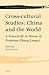 Cross-cultural Studies: China and the World: a Festschrift in Honor of Professor Zhang Longxi (East Asian Comparative Literature and Culture)