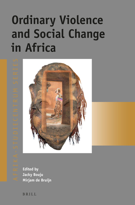 Ordinary Violence and Social Change in Africa (Afrika-Studiecentrum Series, 31)