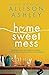 Home Sweet Mess by Allison Ashley