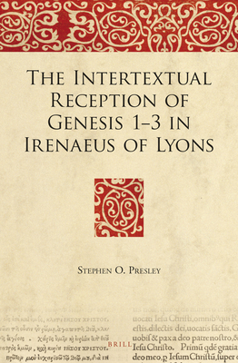 The Intertextual Reception of Genesis 1-3 in Irenaeus of Lyons (The Bible in Ancient Christianity, 8)