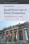 Social Structures of Direct Democracy: On the Political Economy of Equality (Studies in Critical Social Sciences, 68)
