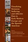 Visualizing Sensuous Suffering and Affective Pain in Early Mo... by Graham Heather
