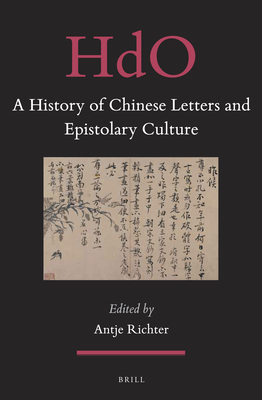 A History of Chinese Letters and Epistolary Culture (Handbook of Oriental Studies. Section 4 China, 31)