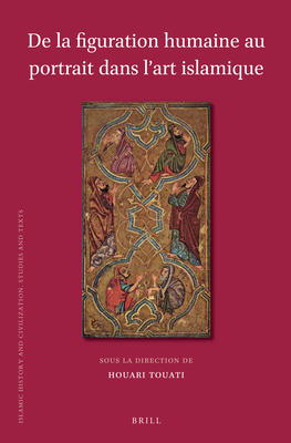 De la figuration humaine au portrait dans l’art islamique (Islamic History and Civilization, 116) (French Edition)
