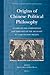 Origins of Chinese Political Philosophy: Studies in the Composition and Thought of the Shangshu (Classic of Documents) (Studies in the History of Chinese Texts, 8)