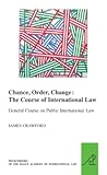 Chance, Order, Change: The Course of International Law, General Course on Public International Law (The Pocket Books of The Hague Academy of ... de droit international de La Haye, 21)