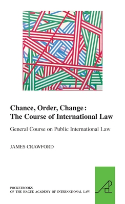 Chance, Order, Change: The Course of International Law: General Course on Public International Law (Hague Academy of International Law, 21)