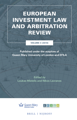 European Investment Law and Arbitration Review: Volume 4 (2019), Published under the auspices of Queen Mary University of London and EFILA