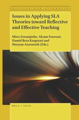 Issues in Applying SLA Theories toward Reflective and Effective Teaching (Critical New Literacies: The Praxis of English Language Teaching and Learning, 7)