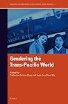Gendering the Trans-Pacific World Gendering the Trans-Pacific World