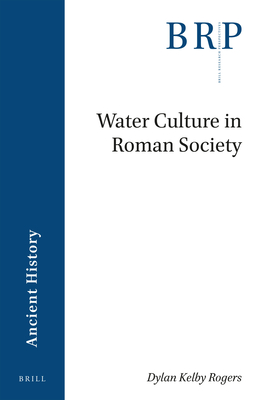 Water Culture in Roman Society (Brill Research Perspectives in Humanities and Social Sciences)