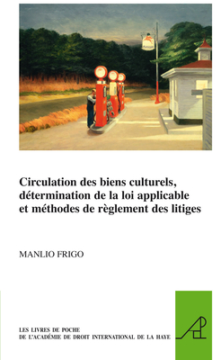 Circulation des biens culturels, détermination de la loi applicable et méthodes de règlement des litiges (The Pocket Books of The Hague Academy of ... de La Haye, 29) (French Edition)