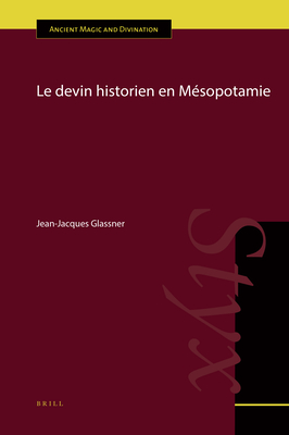 Le Devin historien en Mésopotamie (Ancient Magic and Divination, #16)